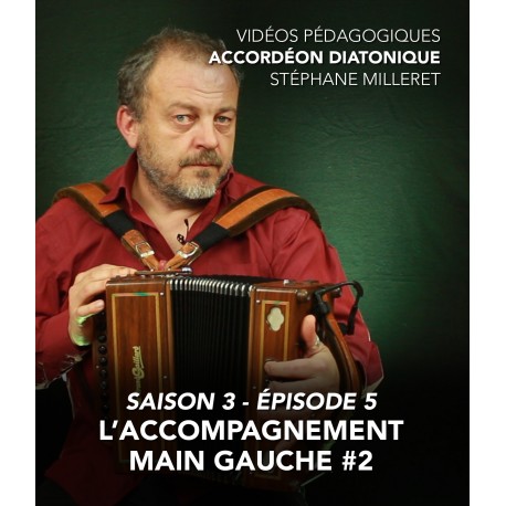 Stéphane Milleret - Accordéon diatonique - Saison 3 - Episode 5 : L’accompagnement main gauche 2eme partie